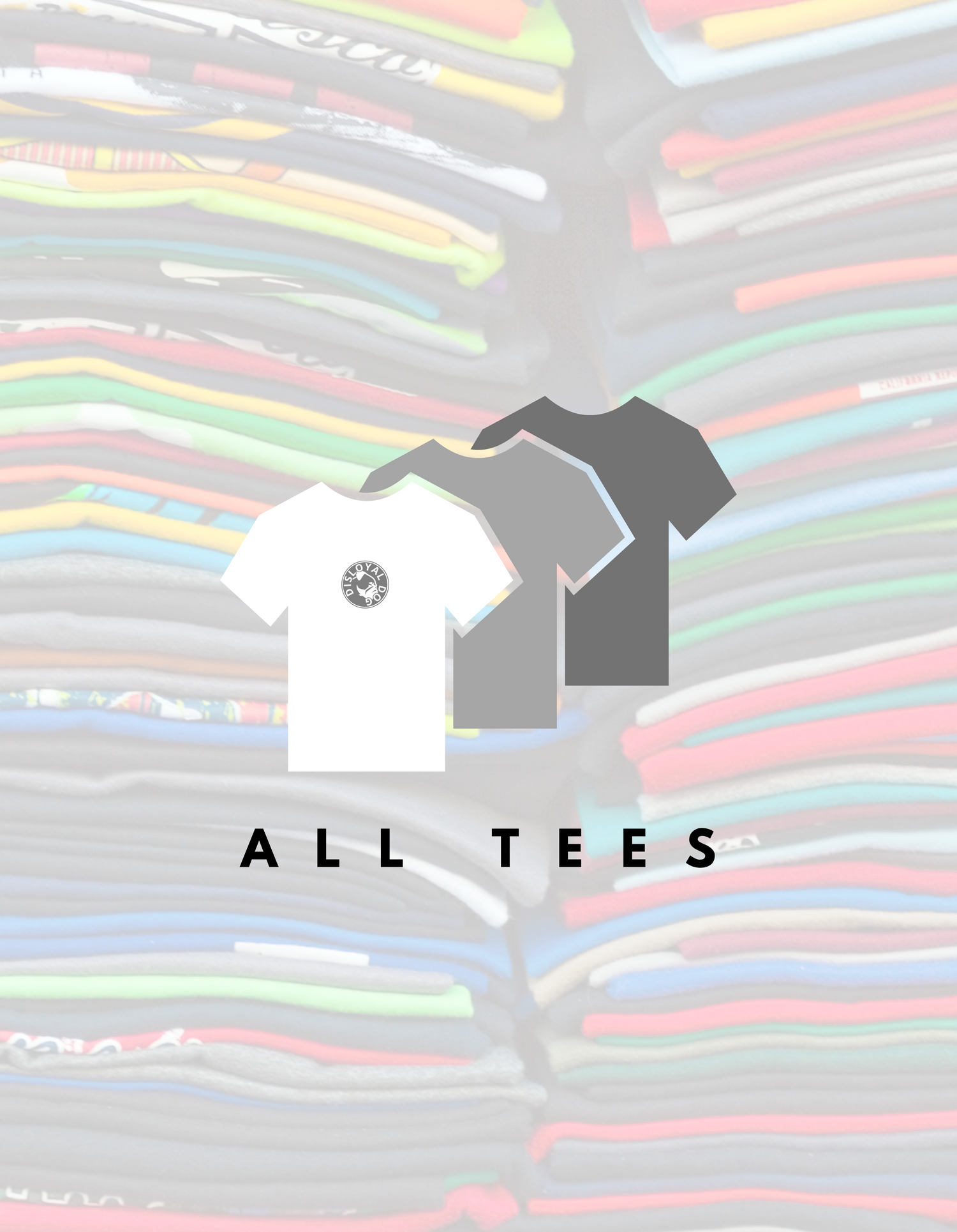 Three overlapping t-shirt icons in black, grey, and light grey on a white background, centered above the bold black text “ALL TEES” and grey text “COLLECTION.”