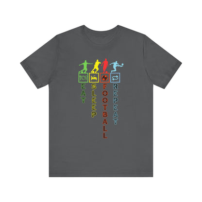Football Life T-Shirt - Eat Sleep Football Repeat!