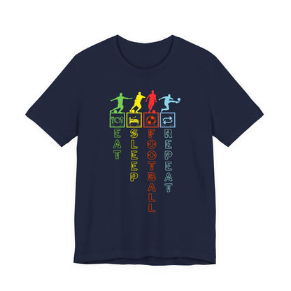 Football Life T-Shirt - Eat Sleep Football Repeat!